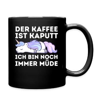 Der Kaffee ist kaputt ich bin noch müde Einhorn - Tasse einfarbig - Schwarz - Rechts