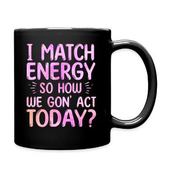 Je fais correspondre l’énergie, alors comment nous allons agir aujourd’hui - Mug uni - noir - Droite
