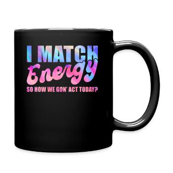 Je fais correspondre l’énergie, alors comment nous allons agir aujourd’hui - Mug uni - noir - Droite