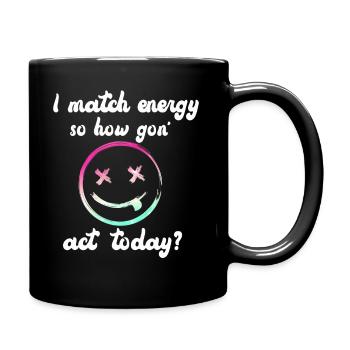 Je fais correspondre l’énergie, alors comment nous allons agir aujourd’hui - Mug uni - noir - Droite