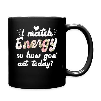 Je fais correspondre l’énergie, alors comment nous allons agir aujourd’hui - Mug uni - noir - Droite