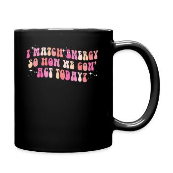 Je fais correspondre l’énergie, alors comment nous allons agir aujourd’hui - Mug uni - noir - Droite