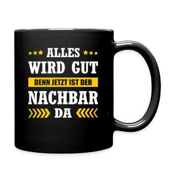 Alles Wird Gut Denn Jetzt Ist Der Nachbar Da - Tasse einfarbig - Schwarz - Rechts