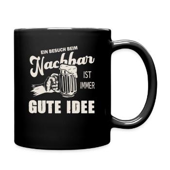 Ein Besuch Beim Nachbar Ist Immer Eine Gute Idee - Tasse einfarbig - Schwarz - Rechts