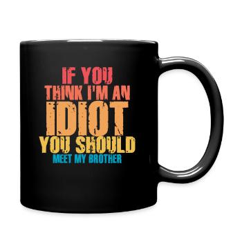 If You Think I'm An Idiot You Should - Full Colour Mug - black - Right