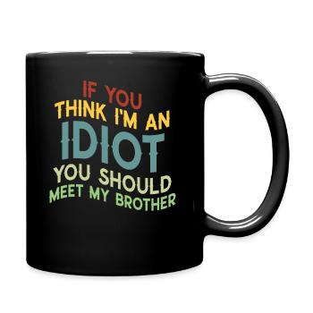 If You Think I'm An Idiot You Should - Full Colour Mug - black - Right