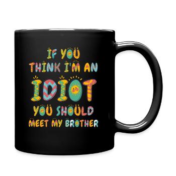 If You Think I'm An Idiot You Should - Full Colour Mug - black - Right