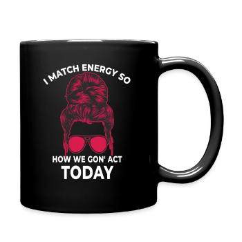 Je fais correspondre l’énergie, alors comment nous allons agir aujourd’hui - Mug uni - noir - Droite