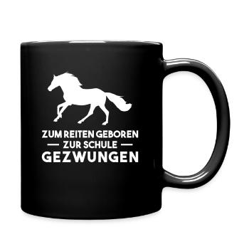 Zum Reiten Geboren Zur Schule Gezzwungen - Tasse einfarbig - Schwarz - Rechts