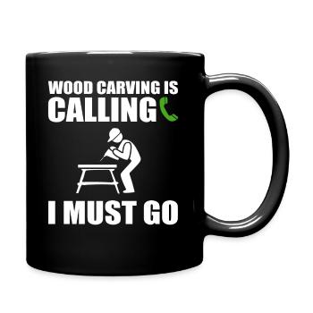 Wood Carving Is Calling I Must Go Holzschnitzer - Tasse einfarbig - Schwarz - Rechts