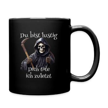 Du bist lustig Dich töte ich zuletzt - Tasse einfarbig - Schwarz - Rechts