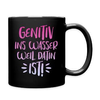 Genitiv Ins Wasser Weil Es Dativ Ist - Tasse einfarbig - Schwarz - Rechts