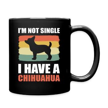 I'm Not Single I Have A Chihuahua - Tasse einfarbig - Schwarz - Rechts
