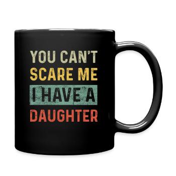 Du kannst mich nicht erschrecken, ich habe eine Tochter Lustige Mutter - Tasse einfarbig - Schwarz - Rechts