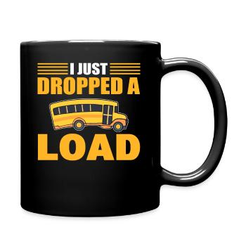 I Just Dropped A Load Schulbusfahrer - Tasse einfarbig - Schwarz - Rechts