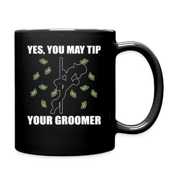 Yes, You May Tip Your Groomer Hundefrisör - Tasse einfarbig - Schwarz - Rechts