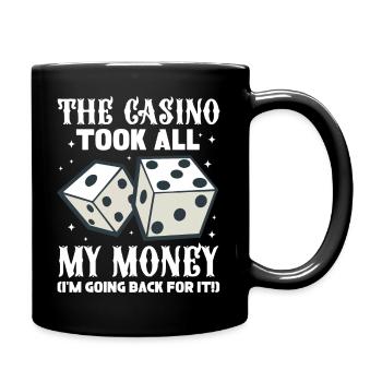 The Casino Took All My Money I'M Going Back For It - Tasse einfarbig - Schwarz - Rechts