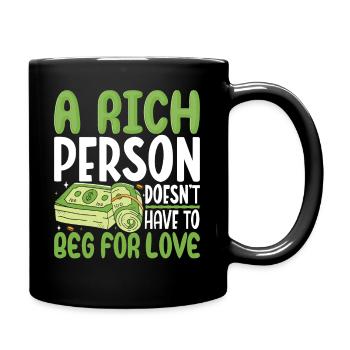 A Rich Person Doesn't Have To Beg For Love - Full Colour Mug - black - Right