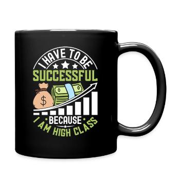 I Have To Be Successful Because I Am High Class - Full Colour Mug - black - Right