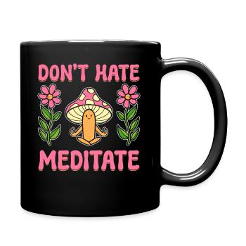 Don't Hate Meditate Zen -Praktiker - Tasse einfarbig - Schwarz - Rechts