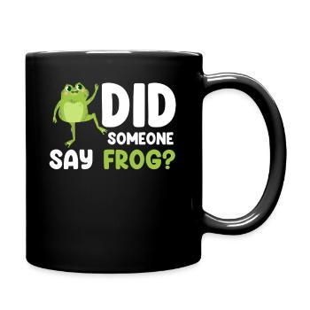 Hat Jemand Frosch Gesagt? Lustige Froschliebhaber - Tasse einfarbig - Schwarz - Rechts