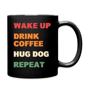 Wake Up Drink Coffee Hug Dog Repeat - Tasse einfarbig - Schwarz - Rechts