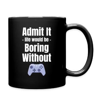 Admit it, life would be boring without - Full Colour Mug - black - Right