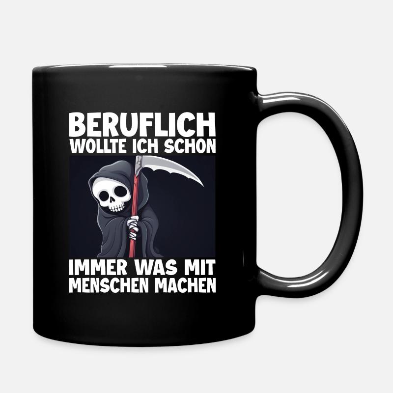 Sensenmann Lustiger Spruch Humor Sarkasmus Beruf - Tasse einfarbig - Schwarz
