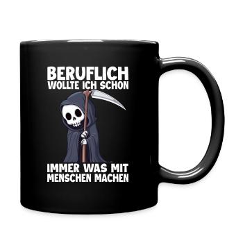 Sensenmann Lustiger Spruch Humor Sarkasmus Beruf - Tasse einfarbig - Schwarz - Rechts