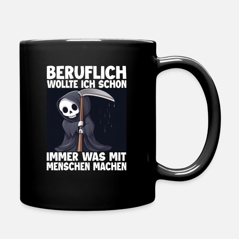 Sensenmann Lustiger Spruch Humor Sarkasmus Beruf - Tasse einfarbig - Schwarz