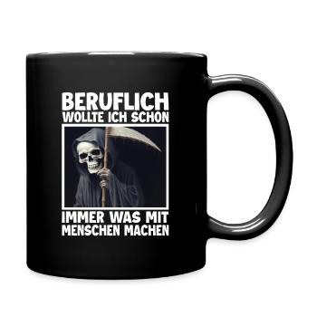Sensenmann Lustiger Spruch Humor Sarkasmus Beruf - Tasse einfarbig - Schwarz - Rechts