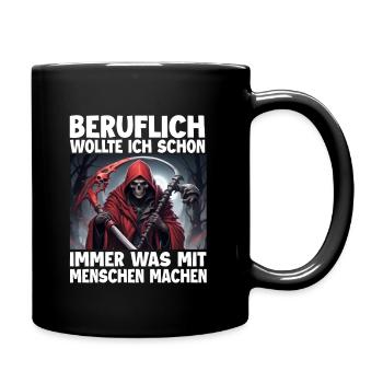 Sensenmann Lustiger Spruch Humor Sarkasmus Beruf - Tasse einfarbig - Schwarz - Rechts