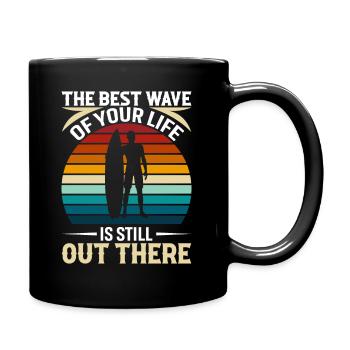 Die beste Welle deines Lebens ist immer noch da draußen - Tasse einfarbig - Schwarz - Rechts