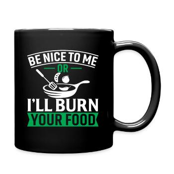 Be Nice To Me Or I'll Burn Your Food - Full Colour Mug - black - Right