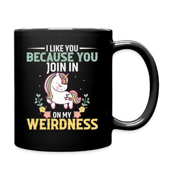 I Like You Because You Join In On My Weirdness - Full Colour Mug - black - Right