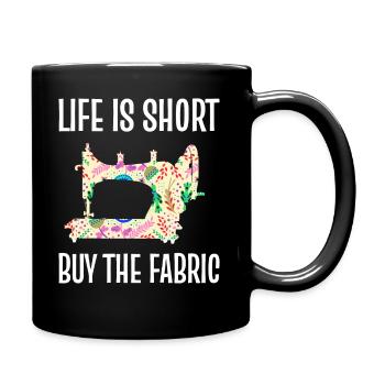 Life Is Short Buy The Fabric Couturier - Tasse einfarbig - Schwarz - Rechts
