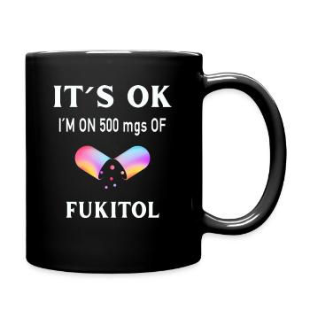 It's ok I'm on 500 mgs of FUKITOL - Full Colour Mug - black - Right