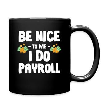 Be kind to me, I'll do payroll accounting - Full Colour Mug - black - Right