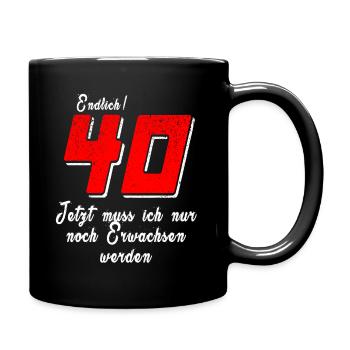 Endlich 40 Erwachsen werden Geburtstagsspruch - Tasse einfarbig - Schwarz - Rechts
