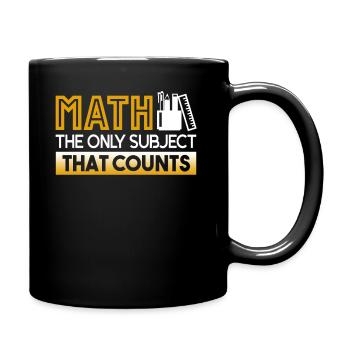 Math Teacher Math The Only Subject That Counts - Full Colour Mug - black - Right