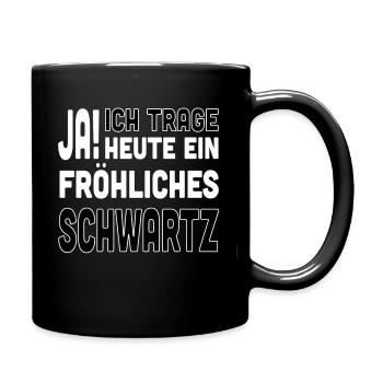 Ja ich trage heute ein Fröhliches Schwarz - Tasse einfarbig - Schwarz - Rechts