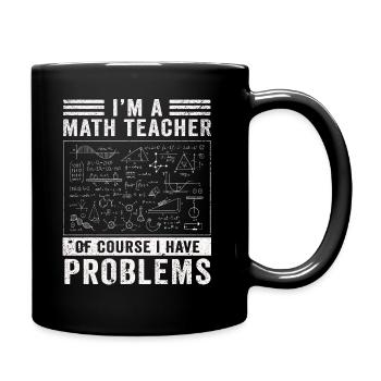 I'm A Math Teacher Of Course I Have - Full Colour Mug - black - Right