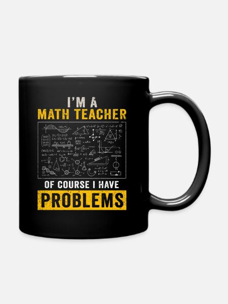 I'm A Math Teacher Of Course I Have - Full Colour Mug - black