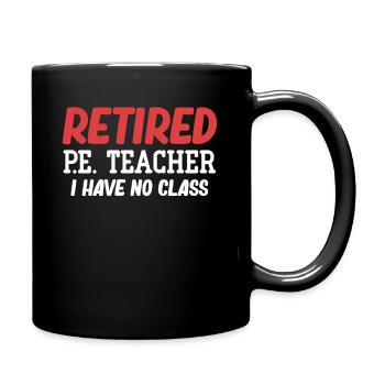 Retired P.E. teacher, I don't have a class, - Full Colour Mug - black - Right