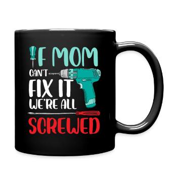 If Mom can't fix it We're all screwed - Full Colour Mug - black - Right