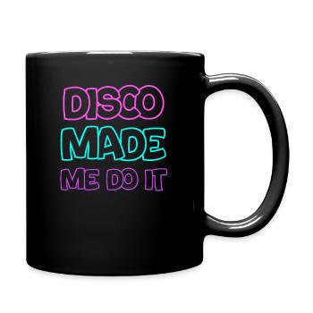 Disco Hat Mich Dazu Gebracht, Es Zu Tun Klassisch - Tasse einfarbig - Schwarz - Rechts