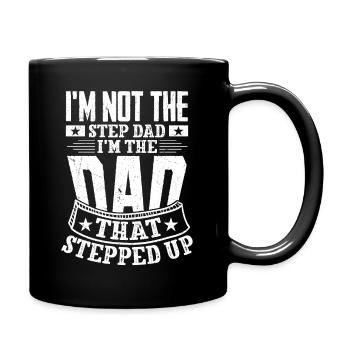 I'm Not The Step Dad I'm The Dad That Stepped Up B - Full Colour Mug - black - Right
