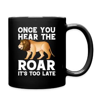 Lion - Dès que vous entendez le rugissement, il est trop tard - Mug uni - noir - Droite