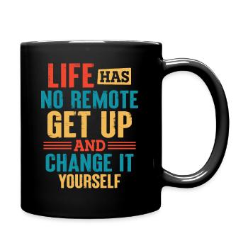 Life Has No Remote Get Up And Change It Yourself - Full Colour Mug - black - Right