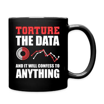 Torture The Data And It Will Confess To Anything - Tasse einfarbig - Schwarz - Rechts